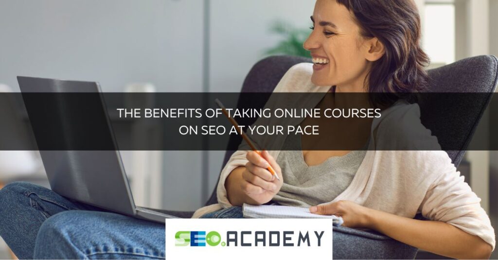 the benefits of taking online courses on seo at your pace